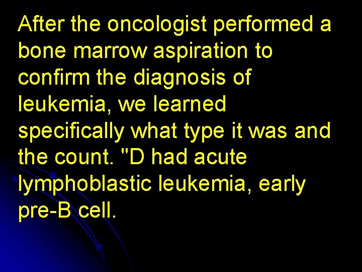 After the oncologist performed a bone marrow aspiration to confirm the diagnosis of leukemia,