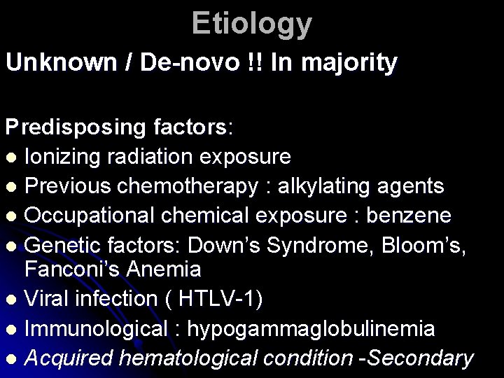 Etiology Unknown / De-novo !! In majority Predisposing factors: l Ionizing radiation exposure l