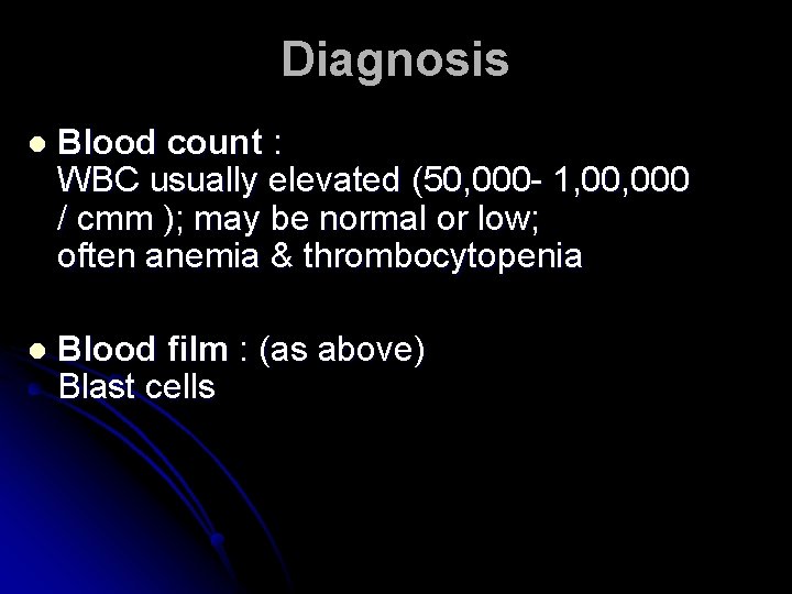 Diagnosis l Blood count : WBC usually elevated (50, 000 - 1, 000 /