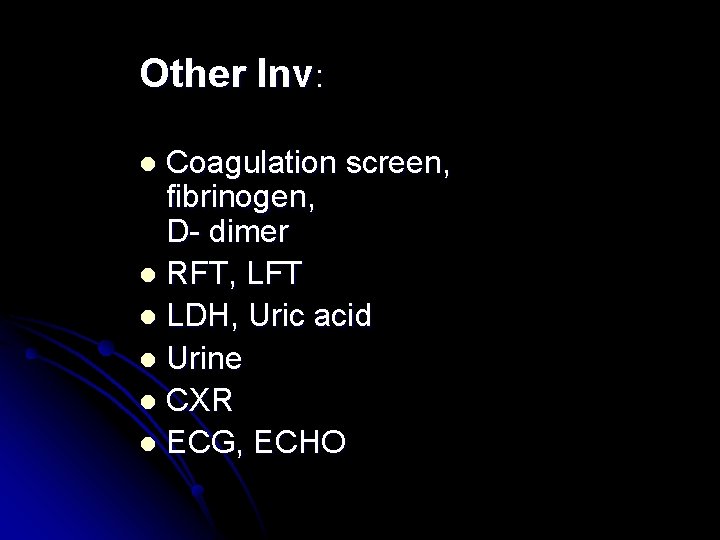 Other Inv: Coagulation screen, fibrinogen, D- dimer l RFT, LFT l LDH, Uric acid