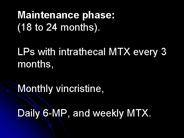 Maintenance phase: (18 to 24 months). LPs with intrathecal MTX every 3 months, Monthly