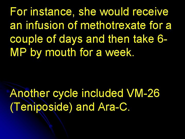 For instance, she would receive an infusion of methotrexate for a couple of days