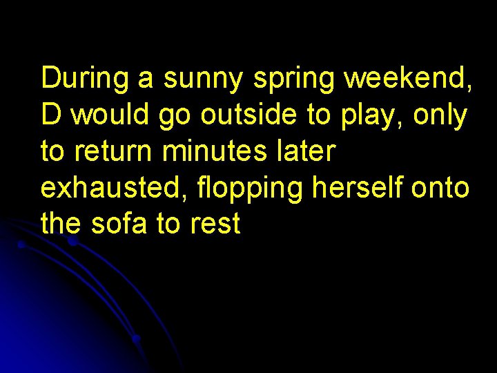 During a sunny spring weekend, D would go outside to play, only to return