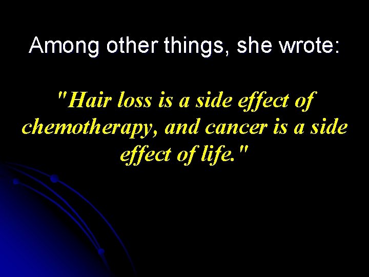 Among other things, she wrote: "Hair loss is a side effect of chemotherapy, and