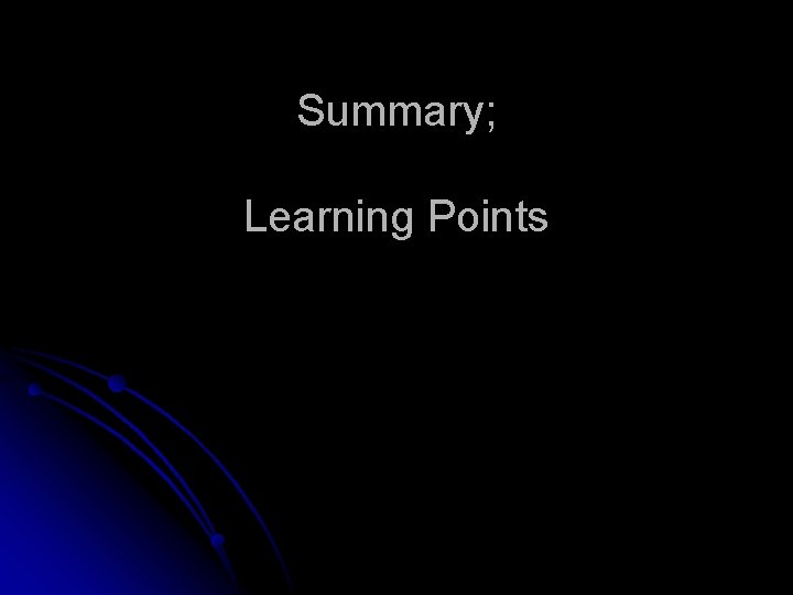 Summary; Learning Points 