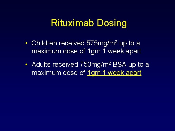 Rituximab Dosing • Children received 575 mg/m 2 up to a maximum dose of