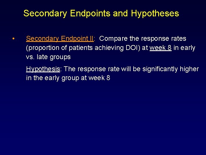 Secondary Endpoints and Hypotheses • Secondary Endpoint II: Compare the response rates (proportion of