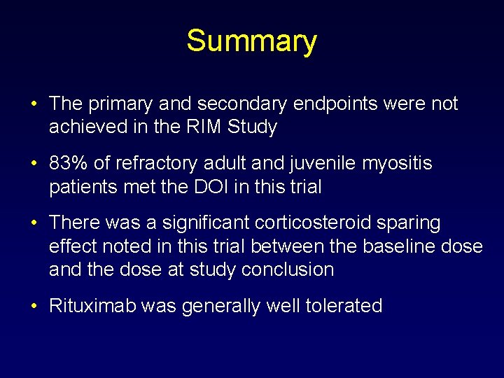 Summary • The primary and secondary endpoints were not achieved in the RIM Study