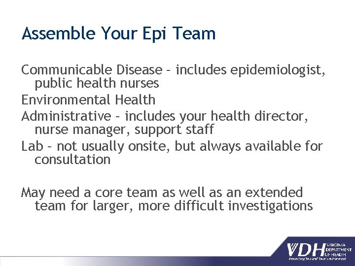 Assemble Your Epi Team Communicable Disease – includes epidemiologist, public health nurses Environmental Health