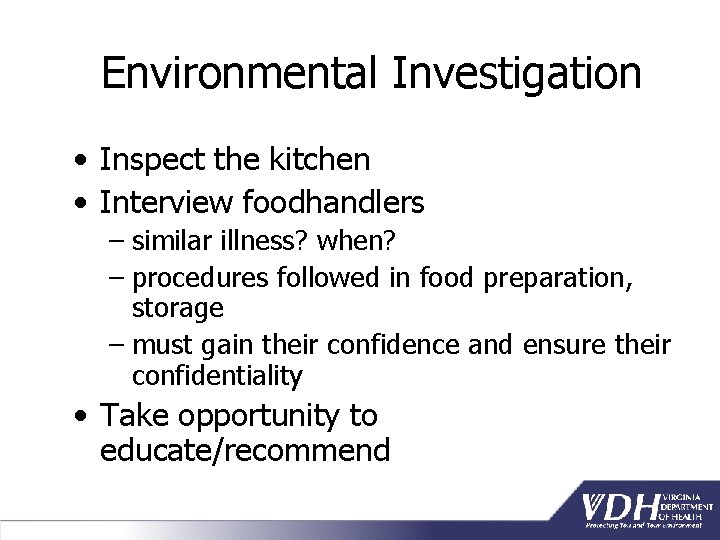 Environmental Investigation • Inspect the kitchen • Interview foodhandlers – similar illness? when? –