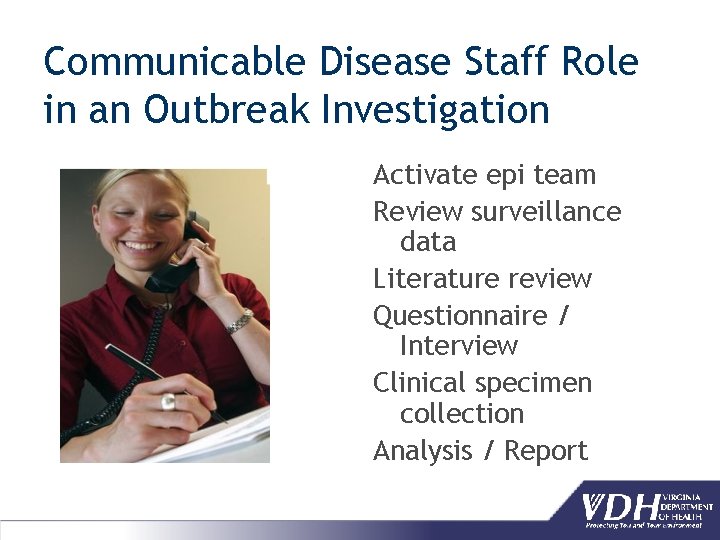 Communicable Disease Staff Role in an Outbreak Investigation Activate epi team Review surveillance data