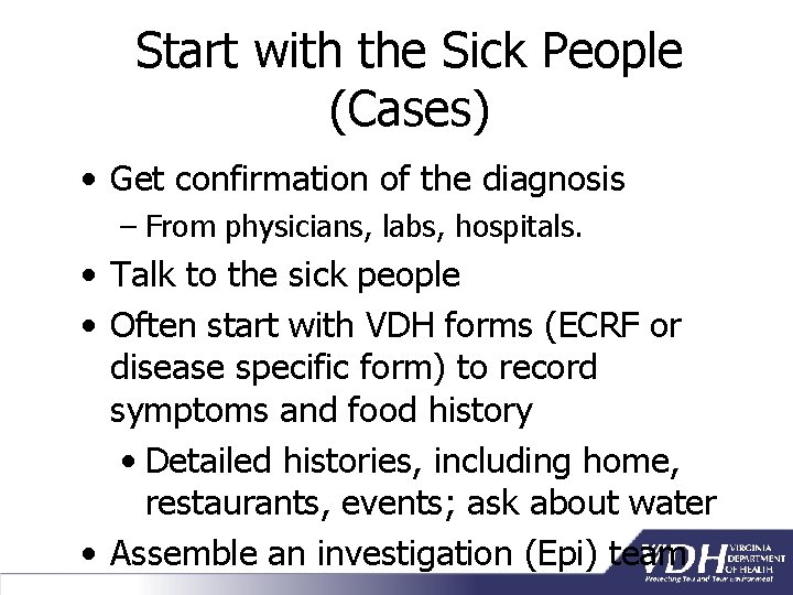 Start with the Sick People (Cases) • Get confirmation of the diagnosis – From