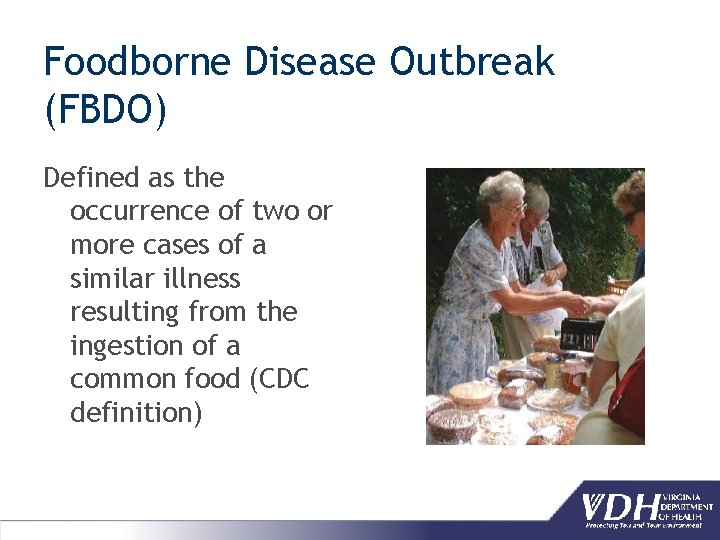 Foodborne Disease Outbreak (FBDO) Defined as the occurrence of two or more cases of