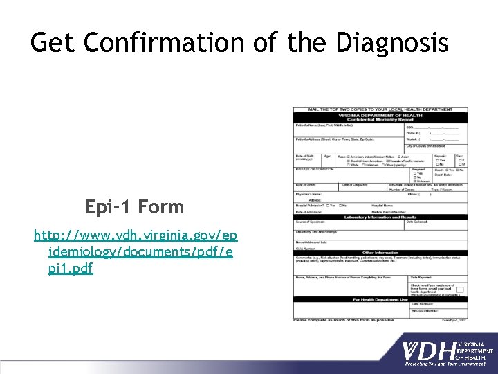 Get Confirmation of the Diagnosis Epi-1 Form http: //www. vdh. virginia. gov/ep idemiology/documents/pdf/e pi
