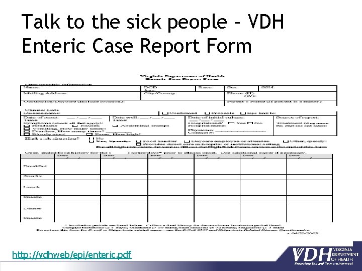 Talk to the sick people – VDH Enteric Case Report Form http: //vdhweb/epi/enteric. pdf