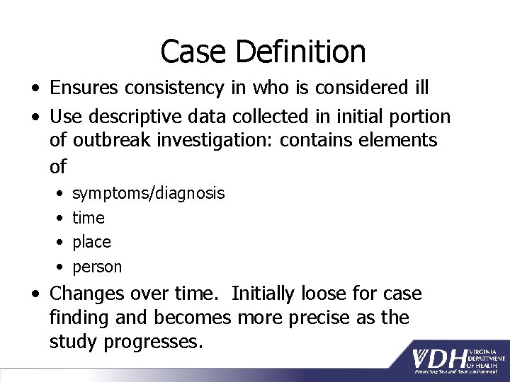 Case Definition • Ensures consistency in who is considered ill • Use descriptive data