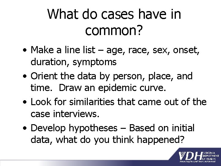 What do cases have in common? • Make a line list – age, race,