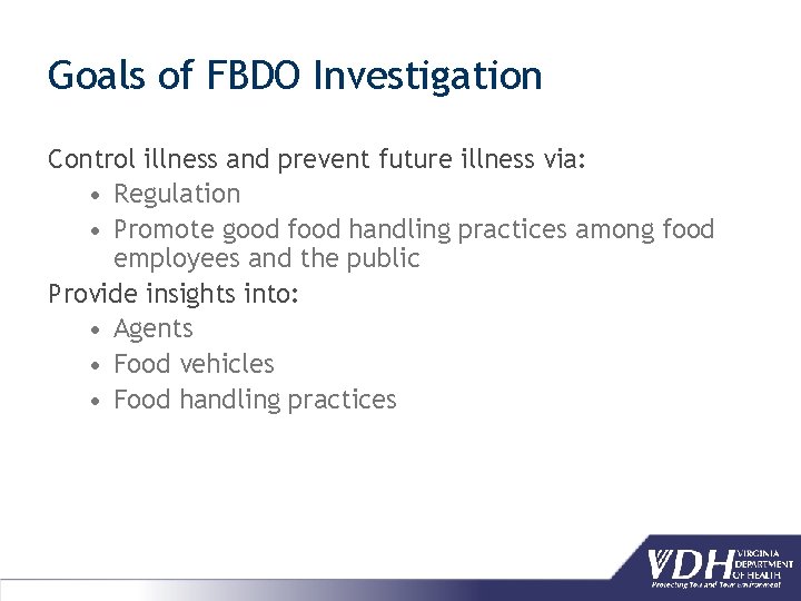 Goals of FBDO Investigation Control illness and prevent future illness via: • Regulation •