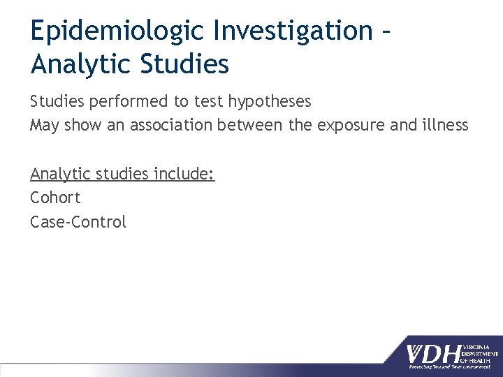 Epidemiologic Investigation – Analytic Studies performed to test hypotheses May show an association between