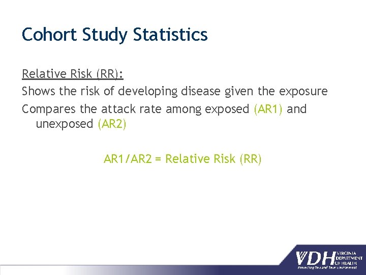 Cohort Study Statistics Relative Risk (RR): Shows the risk of developing disease given the