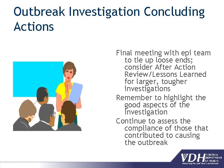 Outbreak Investigation Concluding Actions Final meeting with epi team to tie up loose ends;