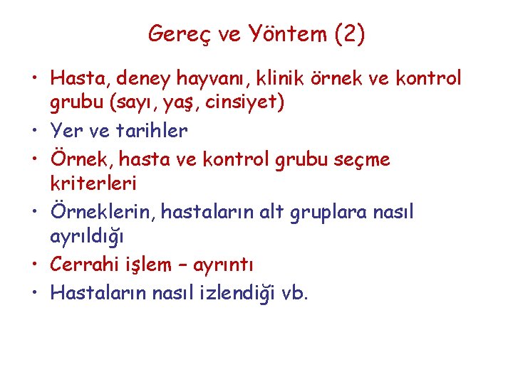 Gereç ve Yöntem (2) • Hasta, deney hayvanı, klinik örnek ve kontrol grubu (sayı,