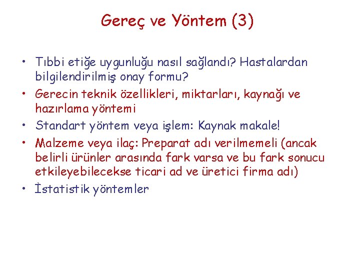 Gereç ve Yöntem (3) • Tıbbi etiğe uygunluğu nasıl sağlandı? Hastalardan bilgilendirilmiş onay formu?