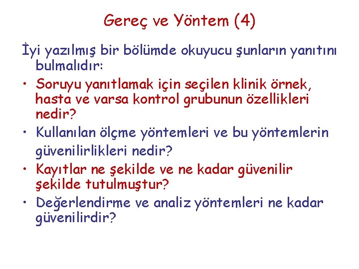 Gereç ve Yöntem (4) İyi yazılmış bir bölümde okuyucu şunların yanıtını bulmalıdır: • Soruyu