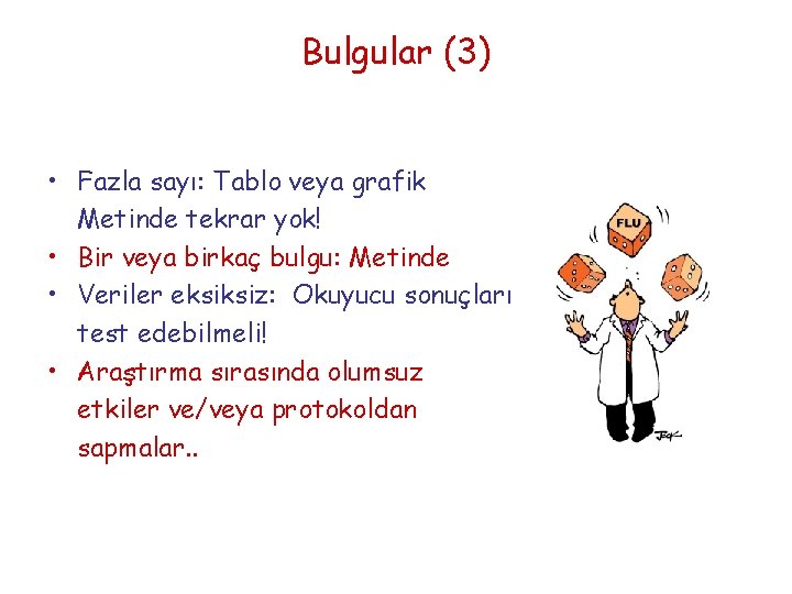 Bulgular (3) • Fazla sayı: Tablo veya grafik Metinde tekrar yok! • Bir veya