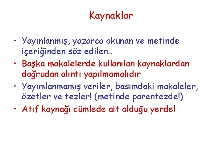 Kaynaklar • Yayınlanmış, yazarca okunan ve metinde içeriğinden söz edilen. . • Başka makalelerde
