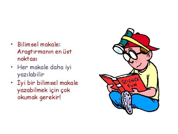  • Bilimsel makale: Araştırmanın en üst noktası • Her makale daha iyi yazılabilir