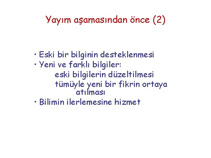 Yayım aşamasından önce (2) • Eski bir bilginin desteklenmesi • Yeni ve farklı bilgiler: