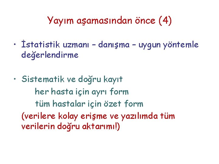 Yayım aşamasından önce (4) • İstatistik uzmanı – danışma – uygun yöntemle değerlendirme •