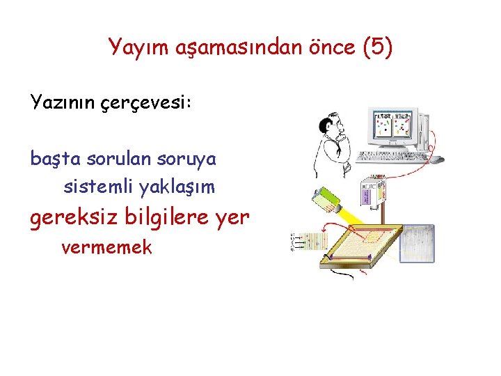 Yayım aşamasından önce (5) Yazının çerçevesi: başta sorulan soruya sistemli yaklaşım gereksiz bilgilere yer