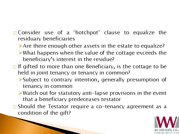 Consider use of a “hotchpot” clause to equalize the residuary beneficiaries Ø Are there