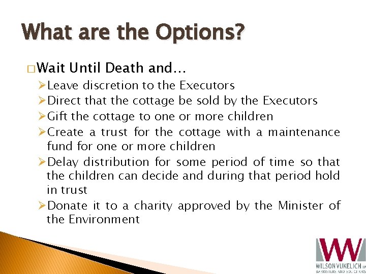 What are the Options? � Wait Until Death and… ØLeave discretion to the Executors