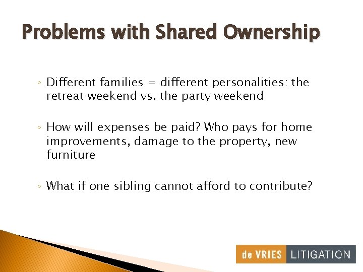 Problems with Shared Ownership ◦ Different families = different personalities: the retreat weekend vs.