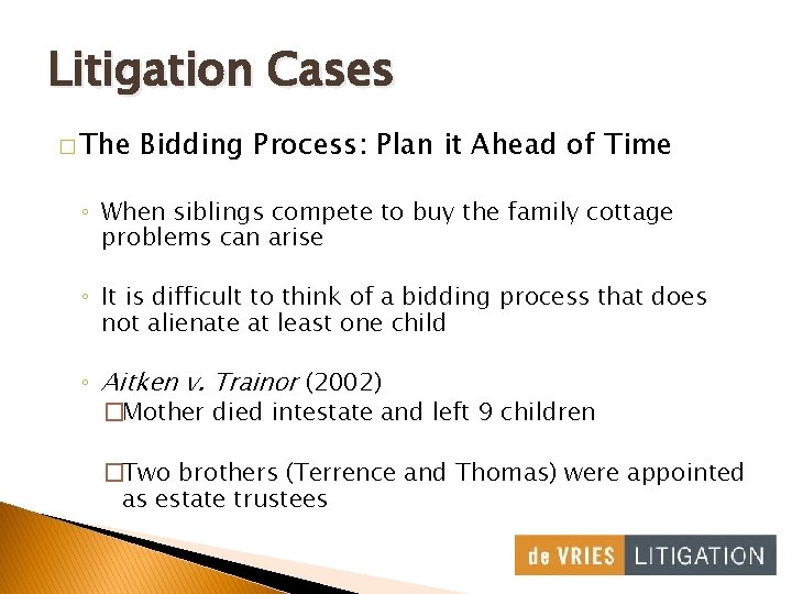 Litigation Cases � The Bidding Process: Plan it Ahead of Time ◦ When siblings