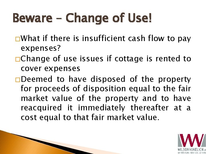 Beware – Change of Use! � What if there is insufficient cash flow to