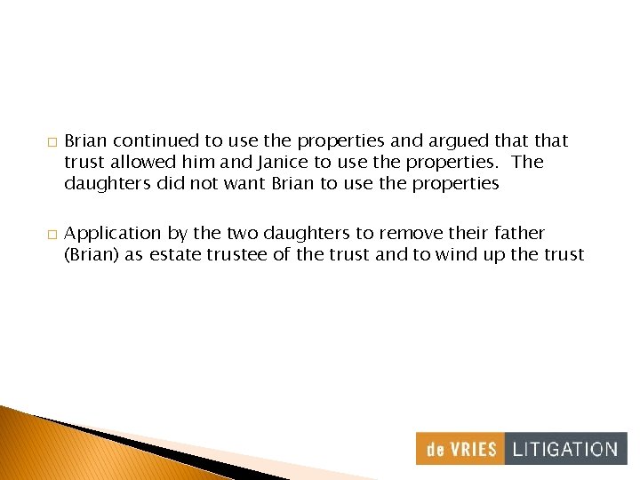 � � Brian continued to use the properties and argued that trust allowed him