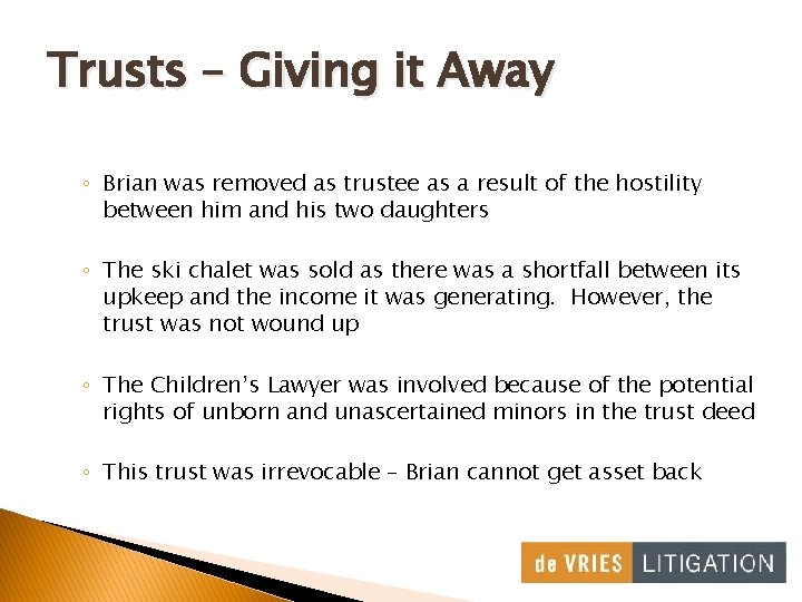 Trusts – Giving it Away ◦ Brian was removed as trustee as a result