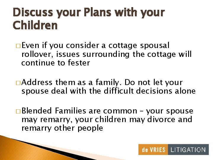 Discuss your Plans with your Children � Even if you consider a cottage spousal