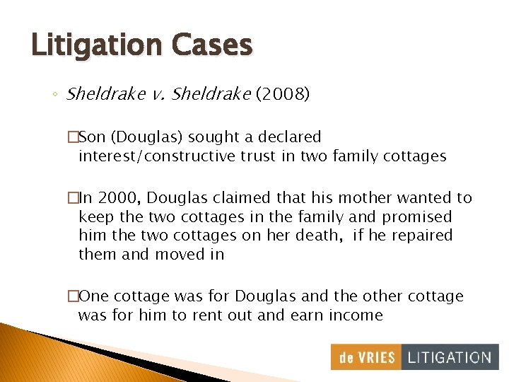 Litigation Cases ◦ Sheldrake v. Sheldrake (2008) �Son (Douglas) sought a declared interest/constructive trust