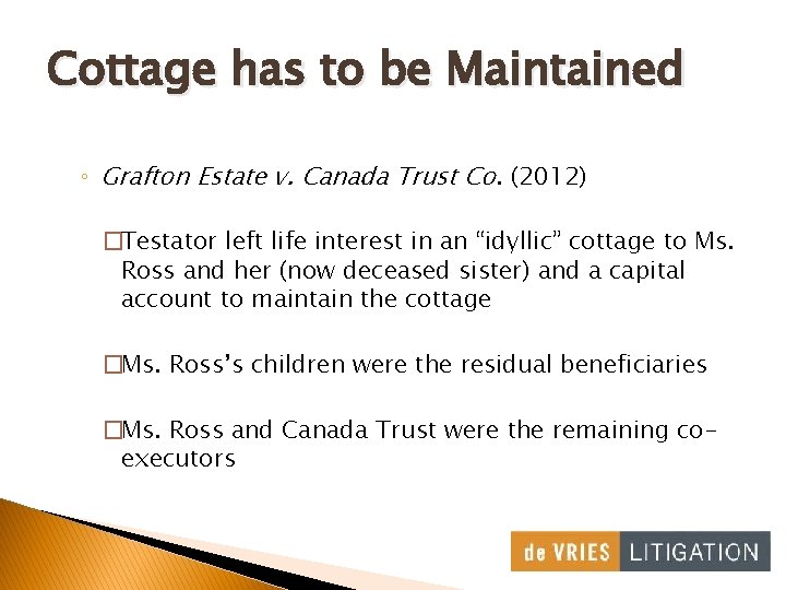 Cottage has to be Maintained ◦ Grafton Estate v. Canada Trust Co. (2012) �Testator
