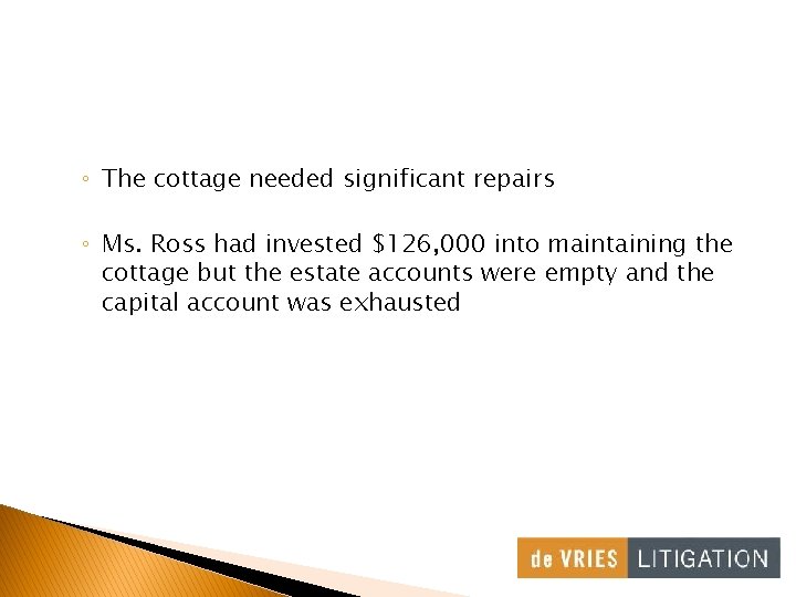 ◦ The cottage needed significant repairs ◦ Ms. Ross had invested $126, 000 into