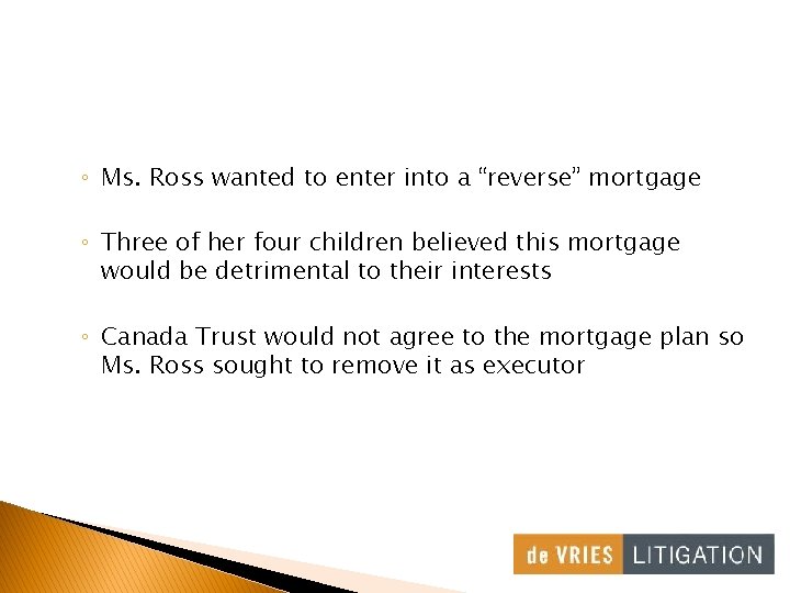 ◦ Ms. Ross wanted to enter into a “reverse” mortgage ◦ Three of her