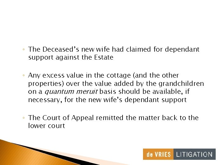 ◦ The Deceased’s new wife had claimed for dependant support against the Estate ◦