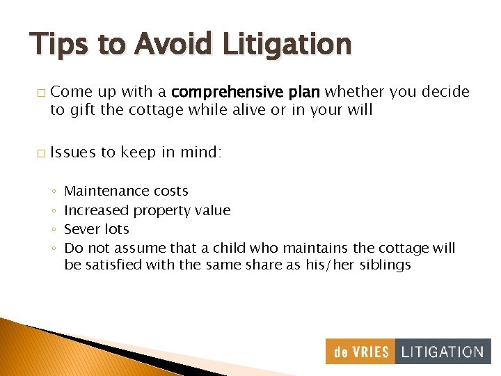 Tips to Avoid Litigation � � Come up with a comprehensive plan whether you