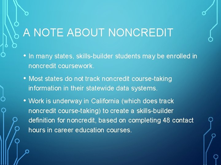 A NOTE ABOUT NONCREDIT • In many states, skills-builder students may be enrolled in
