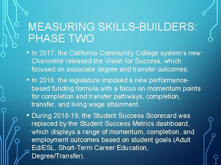 MEASURING SKILLS-BUILDERS: PHASE TWO • In 2017, the California Community College system’s new Chancellor